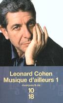 Couverture du livre « Musique d'ailleurs t.1 ; » de Leonard Cohen aux éditions 10/18