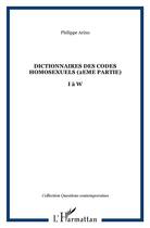 Couverture du livre « Dictionnaire des codes homosexuels ; 2ème partie de I à W » de Philippe Arino aux éditions L'harmattan