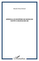 Couverture du livre « Hopital et systeme de soins de sante a madagascar » de Richard B N. aux éditions Editions L'harmattan