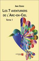 Couverture du livre « Les 7 aventuriers de l'Arc-en-Ciel Tome 1 » de Annie Debord aux éditions Editions Du Net