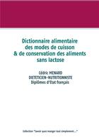 Couverture du livre « Dictionnaire alimentaire des modes de cuisson et de conversation des aliments sans lactose » de Cedric Menard aux éditions Books On Demand