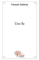 Couverture du livre « Une île » de Francois Sobieraj aux éditions Edilivre