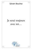 Couverture du livre « Je serai toujours avec toi... » de Sylvain Bouchez aux éditions Edilivre