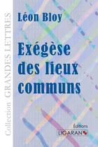 Couverture du livre « Exégèse des lieux communs » de Leon Bloy aux éditions Ligaran