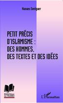 Couverture du livre « Petit précis d'islamisme : des hommes, des textes et des idées » de Haoues Seniguer aux éditions Editions L'harmattan