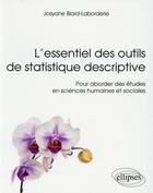 Couverture du livre « L essentiel des outils de statistique descriptive - pour aborder des etudes en sciences humaines et » de Blard-Laborderie J. aux éditions Ellipses