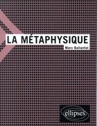 Couverture du livre « La métaphysique » de Marc Ballanfat aux éditions Ellipses