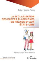 Couverture du livre « La scolarisation des élèves allophones en France et aux Etats-Unis » de Robert Terrasi-Fiorini aux éditions L'harmattan