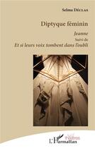 Couverture du livre « Diptyque féminin, Jeanne ; et si leurs voix tombent dans l'oubli » de Declas Selma aux éditions L'harmattan