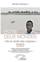Couverture du livre « Entre deux mondes : de la vérité des origines, biographie » de Mamadou Moussa Ly aux éditions L'harmattan