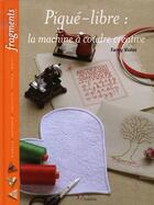 Couverture du livre « Piqué-libre : la machine à coudre créative » de Viollet F aux éditions L'inedite