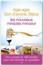 Couverture du livre « Agar agar, son d'avoine, stevia, les nouveaux miracles minceur » de Catherine Chegrani-Conan aux éditions Editions Ideo