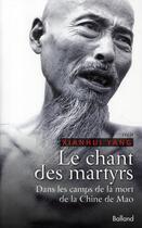 Couverture du livre « Le chant des martyrs ; dans les camps de la Chine de Mao » de Xianhui Yang aux éditions Balland