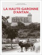Couverture du livre « La Haute-Garonne d'antan » de Joelle Porcher aux éditions Herve Chopin