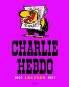 Couverture du livre « CHARLIE HEBDO : les unes ; 1969/1981 » de Reiser et Gebe et Cabu et Wolinski aux éditions Les Echappes