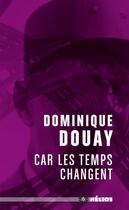 Couverture du livre « Car les temps changent » de Dominique Douay aux éditions Moutons Electriques