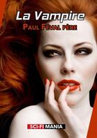 Couverture du livre « La vampire » de Paul Feval Pere aux éditions Sci-fi Mania