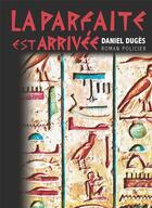 Couverture du livre « LA PARFAITE EST ARRIVÉE » de Daniel Dugès aux éditions Les Monedieres