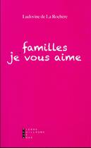 Couverture du livre « Familles je vous aime » de Ludovine De La Rochere aux éditions Pierre-guillaume De Roux
