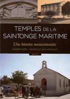 Couverture du livre « Temples de la Saintonge maritime ; une histoire mouvementée » de Robert Martel et Daniele Rigollet et Jean Rigollet aux éditions Geste
