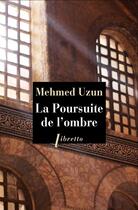 Couverture du livre « La poursuite de l'ombre » de Mehmed Uzun aux éditions Libretto