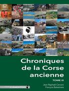 Couverture du livre « Chroniques de la Corse ancienne ; t.3 » de Francois Balestriere et Jean Raphael Cervoni aux éditions Clementine