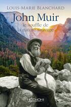 Couverture du livre « John Muir ; le souffle de la nature sauvage » de Louis-Marie Blanchard aux éditions Hozhoni