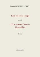 Couverture du livre « Lieu en trois temps ; l'un contre l'autre : Gegenüber » de France Burghelle Rey aux éditions Unicite