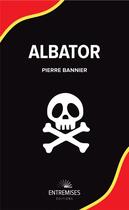 Couverture du livre « Albator le dernier rempart » de Pierre Bannier aux éditions Entremises