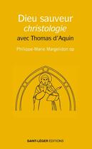 Couverture du livre « Dieu Sauveur, Christologie : avec Thomas d'Aquin » de Philippe-Marie Margelidon aux éditions Saint-leger