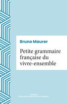 Couverture du livre « Petite grammaire française du vivre-ensemble » de Bruno Maurer aux éditions Iggybook