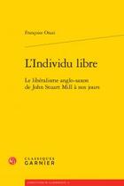 Couverture du livre « L'individu libre ; le liberalisme anglo-saxon de John Stuart Mill à nos jours » de Francoise Orazi aux éditions Classiques Garnier