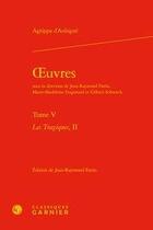 Couverture du livre « Oeuvres t.5 ; les tragiques t.2 » de Theodore Agrippa D' Aubine aux éditions Classiques Garnier