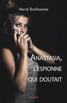 Couverture du livre « Anastasia, l'espionne qui doutait » de Herve Bonhomme aux éditions Edilivre