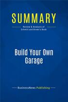 Couverture du livre « Summary: Build Your Own Garage : Review and Analysis of Schmitt and Brown's Book » de  aux éditions Business Book Summaries
