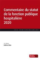 Couverture du livre « Commentaire du statut de fonction publique hospitalière (édition 2020) » de Fabrice Dion aux éditions Berger-levrault