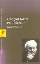 Couverture du livre « Paul Ricoeur T.1 ; Les Sens D'Une Vie » de Francois Dosse aux éditions La Decouverte