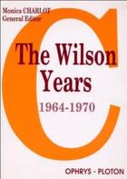 Couverture du livre « Les annees wilson, 1964-1970 - enjeux et debats » de Monica Charlot aux éditions Ophrys