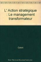 Couverture du livre « Action Strategique Management » de Calori aux éditions Organisation