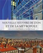 Couverture du livre « Histoire de Lyon et de la métropole » de Paul Choplin et Pierre-Jean Souriac et Collectif aux éditions Privat