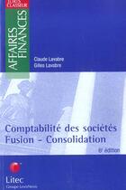Couverture du livre « Comptabilite des societes ; fusion consolidation ; 6e edition » de Claude Lavabre et Gilles Lavabre aux éditions Lexisnexis
