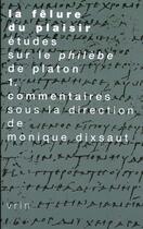 Couverture du livre « La felure du plaisir. etudes sur le philebe de platon vol. 1 - commentaires » de Monique Dixsaut aux éditions Vrin