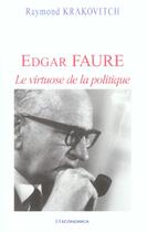 Couverture du livre « Edgar Faure, Le Virtuose De La Politique » de Raymond Krakovitch aux éditions Economica