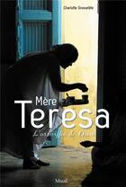 Couverture du livre « Mere teresa,l'assoiffee dieu » de Charlotte Grossetete aux éditions Mame