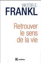 Couverture du livre « Retrouver le sens de la vie » de Frankl Viktor aux éditions Intereditions