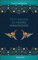 Couverture du livre « Petit recueil de prières miraculeuses » de Laure Charpentier aux éditions Grancher