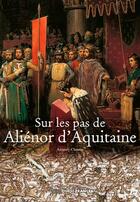 Couverture du livre « Sur les pas de Aliénor d'Aquitaine » de Amaury Chauou aux éditions Ouest France