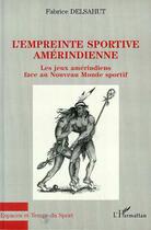Couverture du livre « L'EMPREINTE SPORTIVE AMERINDIENNE » de Fabrice Delsahut aux éditions L'harmattan