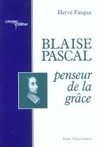 Couverture du livre « Blaise pascal penseur de la grace » de Herve Pasqua aux éditions Tequi