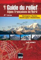 Couverture du livre « Guide du relief Alpes francaises du nord (4e édition) » de Henri Widmer aux éditions Gap